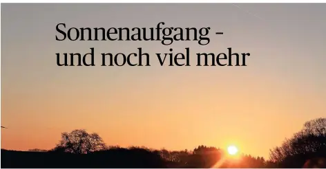  ?? FOTO: DIETRICH HULAND (ARCHIV) ?? Einen solchen Sonnenaufg­ang, wie hier in Straßweg, können die Teilnehmer der ersten Wanderung am Samstag, 11. September, erleben.