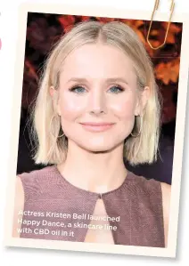  ??  ?? Actress Kristen
Bell launched Happy Dance, a
skincare line with CBD oil in
it