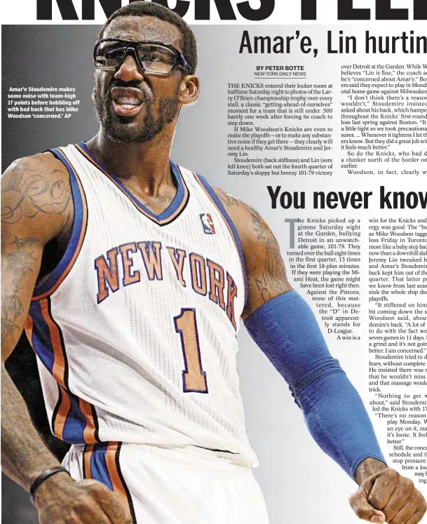  ??  ?? Amar’e Stoudemire makes some noise with team-high 17 points before hobbling off with bad back that has Mike Woodson ‘concerned.’ AP