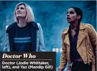  ?? ?? Doctor Who
Doctor (Jodie Whittaker, left), and Yaz (Mandip Gill)