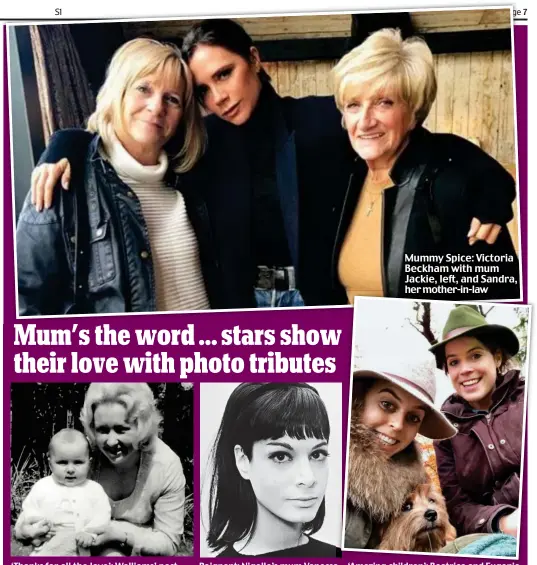  ??  ?? ‘Thanks for all the love’: Walliams’ post Poignant: Nigella’s mum Vanessa ‘Amazing children’: Beatrice and Eugenie Mummy Spice: Victoria Beckham with mum Jackie, left, and Sandra, her mother-in-law