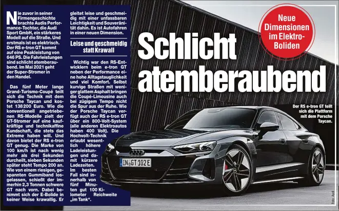  ??  ?? Der RS e-tron GT teilt sich die Plattform mit dem Porsche
Taycan.