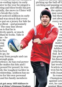  ??  ?? One that got away: Will Addison in training at Ulster’s Kingspan Stadium