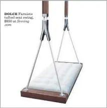  ?? Svvving ?? DOLCE Farniete tufted seat swing, $850 at Svvving .com