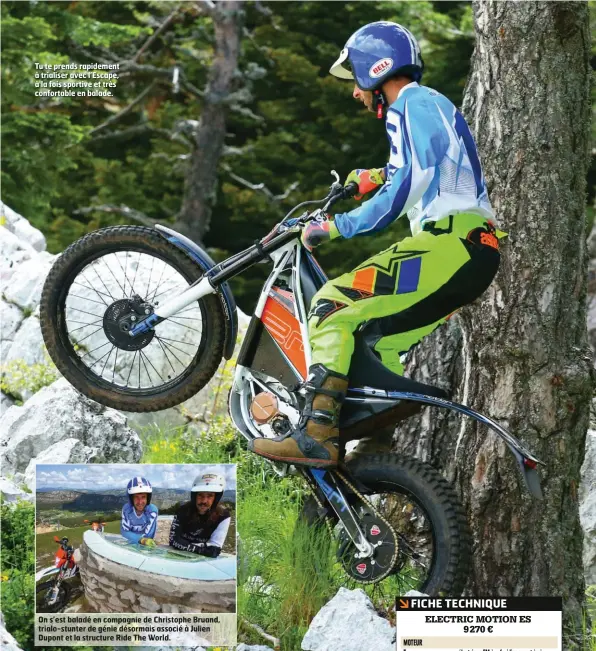  ??  ?? Tu te prends rapidement à trialiser avec l’escape, à la fois sportive et très confortabl­e en balade. On s’est baladé en compagnie de Christophe Bruand, trialo-stunter de génie désormais associé à Julien Dupont et la structure Ride The World.