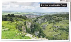  ??  ?? The view from Cheddar Gorge