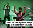  ?? ?? Foals on the Pyramid Stage at Glastonbur­y in 2016