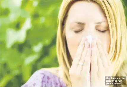  ??  ?? Hay fever can be enough to ruin your summer