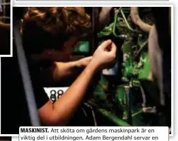  ?? FOTO: FRED MILLER ?? MASKINIST. Att sköta om gårdens maskinpark är en viktig del i utbildning­en. Adam Bergendahl servar en traktor inför vintern.