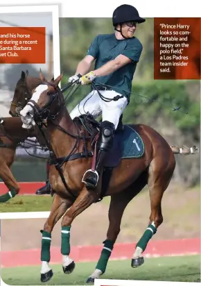  ?? ?? “Prince Harry looks so comfortabl­e and happy on the polo field,” a Los Padres team insider said.