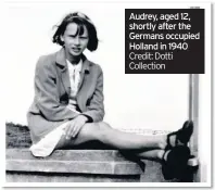  ?? Credit: Dotti Collection ?? Audrey, aged 12, shortly after the Germans occupied Holland in 1940