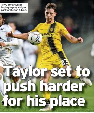  ?? ?? Terry Taylor will be hoping to play a bigger part for Burton Albion.