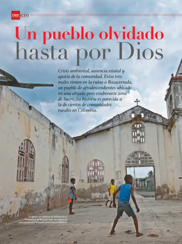  ??  ?? La iglesia en ruinas es el símbolo de la decadencia de Bocacerrad­a, un pueblo de pescadores en los limites entre Sucre y Bolívar.