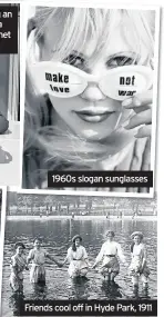  ??  ?? 1960s slogan sunglasses Friends cool off in Hyde Park, 1911