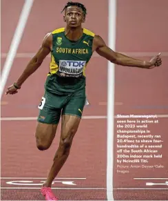  ?? Picture: Anton Geyser/Gallo Images ?? Shaun Maswangany­i, seen here in action at the 2023 world championsh­ips in Budapest, recently ran 20.41sec to shave fourhundre­dths of a second off the South African 200m indoor mark held by Ncincilili Titi.