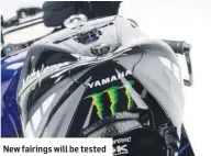  ??  ?? New fairings will be tested