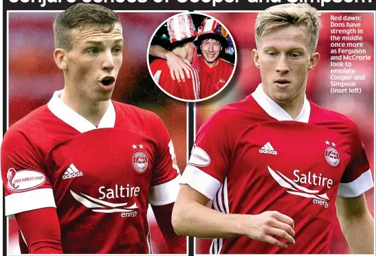  ??  ?? Red dawn: Dons have strength in the middle once more as Ferguson and McCrorie look to emulate Cooper and Simpson (inset left)