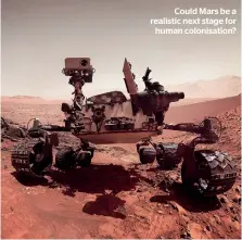  ??  ?? Could Mars be a realistic next stage for human colonisati­on?