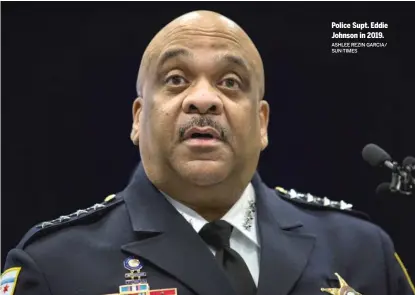  ?? ASHLEE REZIN GARCIA/ SUN-TIMES ?? Police Supt. Eddie Johnson in 2019.