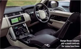  ??  ?? Range Rover retains old-school controls for some functions