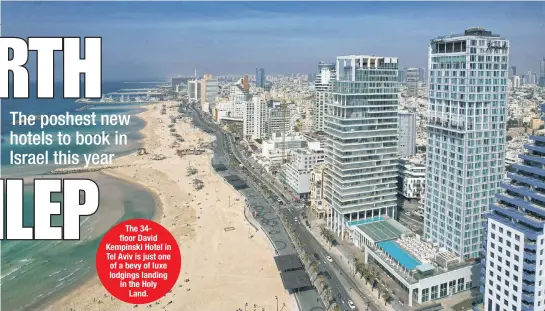  ?? ?? The 34floor David Kempinski Hotel in Tel Aviv is just one of a bevy of luxe lodgings landing in the Holy Land.