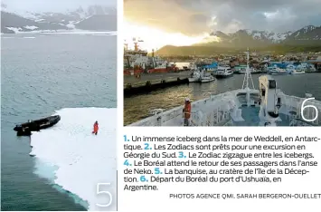  ??  ?? 5
6
1. Un immense iceberg dans la mer de Weddell, en Antarctiqu­e. 2. Les Zodiacs sont prêts pour une excursion en Géorgie du Sud. 3. Le Zodiac zigzague entre les icebergs.
4. Le Boréal attend le retour de ses passagers dans l’anse de Neko. 5. La...