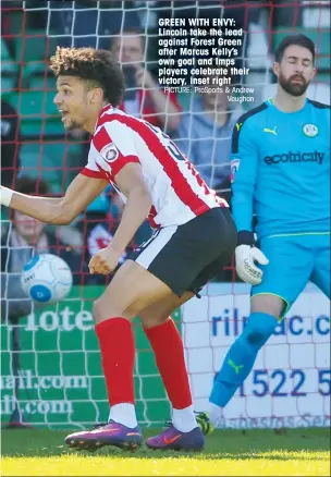  ?? PICTURE: ProSports & Andrew Vaughan ?? GREEN WITH ENVY: Lincoln take the lead against Forest Green after Marcus Kelly’s own goal and Imps players celebrate their victory, inset right