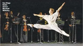  ?? SAN DIEGO BALLET ?? San Diego Ballet dancer Marshall Whiteley.