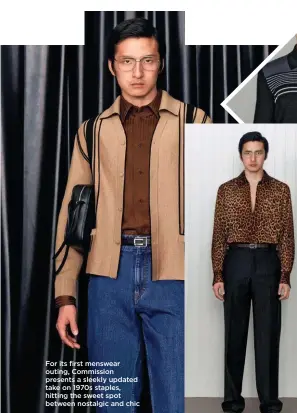  ?? ?? For its first menswear outing, Commission presents a sleekly updated take on 1970s staples, hitting the sweet spot between nostalgic and chic