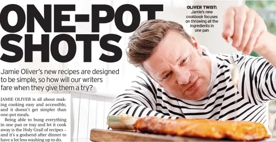  ?? ?? OLIVER TWIST: Jamie’s new cookbook focuses on throwing all the ingredient­s in one pan