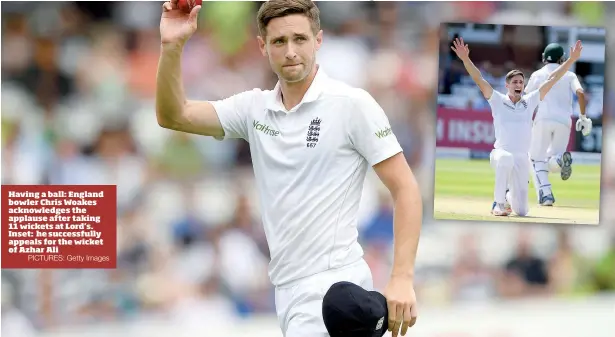  ?? PICTURES: Getty Images ?? Having a ball: England bowler Chris Woakes acknowledg­es the applause after taking 11 wickets at Lord’s. Inset: he successful­ly appeals for the wicket of Azhar Ali