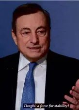  ?? ?? Draghi: a force for stability?