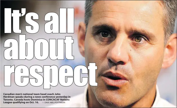  ?? — DAVE ABEL/POSTMEDIA ?? Canadian men’s national team head coach John Herdman speaks during a news conference yesterday in Toronto. Canada hosts Dominica in CONCACAF Nations League qualifying on Oct. 16.