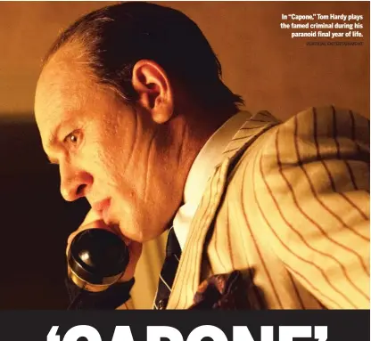  ?? VERTICAL ENTERTAINM­ENT ?? In “Capone,” Tom Hardy plays the famed criminal during his paranoid final year of life.