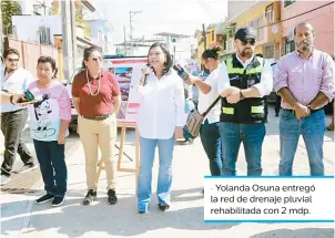  ?? ?? • Yolanda Osuna entregó la red de drenaje pluvial rehabilita­da con 2 mdp.