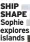  ?? ?? SHIP SHAPE Sophie explores islands