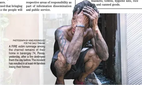  ?? ?? PHOTOGRAPH BY KING RODRIGUEZ
FOR THE DAILY TRIBUNE A FIRE victim rummage among the charred remains of their home in barangay 74, Pasay, yesterday, after a fire destroyed them the day before. The incident has resulted in at least 44 families losing their homes