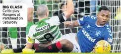  ??  ?? BIG CLASH Celtic play Rangers at Parkhead on Saturday