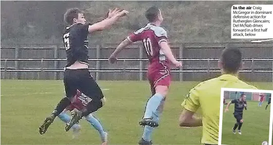  ??  ?? In the air Craig McGregor in dominant defensive action for Rutherglen Glencairn; Del McNab drives forward in a first half attack, below