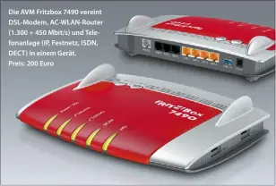  ??  ?? Die AVM Fritzbox 7490 vereint DSL-Modem, AC-WLAN-Router (1.300 + 450 Mbit/s) und Telefonanl­age (IP, Festnetz, ISDN, DECT) in einem Gerät. Preis: 200 Euro