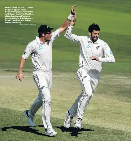  ?? PPHOTO: GETTY IMAGES ?? Where there’s a Will . . . Black Caps offspinner Will Somerville (right) celebrates with teammate Tim Southee after dismissing Pakistan batsman Haris Sohail on day five of the third test in Abu Dhabi yesterday.