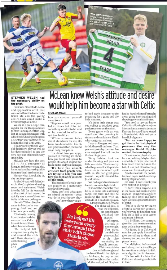  ??  ?? TON WAY UP below, is not McLean, Welsh surprised has built on loan at Cappielow, four-year left, with a deal at Celtic