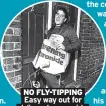  ?? ?? NO FLY-TIPPING
Easy way out for delivery boys or girls