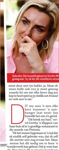  ??  ?? Gebroke: Die huweliksgh­oeroe Gretha Wiid het haar man, Francois, vir ’n egskeiding gedagvaar. Sy sê dis die moeilikste seisoen in haar lewe.