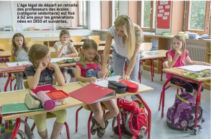  ??  ?? L’âge légal de départ en retraite des professeur­s des écoles (catégorie sédentaire) est fixé à 62 ans pour les génération­s nées en 1955 et suivantes.