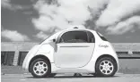 ?? TONYAVELAR/ASSOCIATED PRESS ?? Google is hoping to get its self-driving car on the road before 2020. However, the federal government has raised concerns about the lack of a brake.
