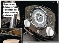  ??  ?? Ganze zwei Kilometer ist der Käfer seit Restaurier­ung gefahren.