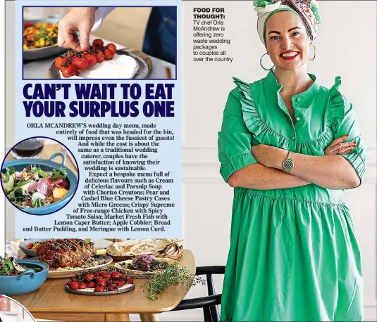  ?? ?? food for thought:
TV chef Orla McAndrew is offering zero waste wedding packages to couples all over the country