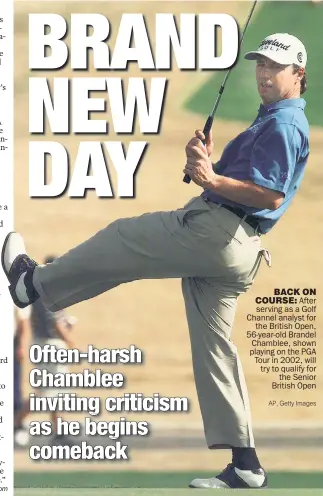 ?? AP, Getty Images ?? BACK ON COURSE: After serving as a Golf Channel analyst for the British Open, 56-year-old Brandel Chamblee, shown playing on the PGA Tour in 2002, will try to qualify for the Senior British Open