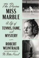  ??  ?? “The Divine Miss Marble: A Life of Tennis, Fame, and Mystery” By Robert Weintraub Dutton
(512 pages, $21.99)
